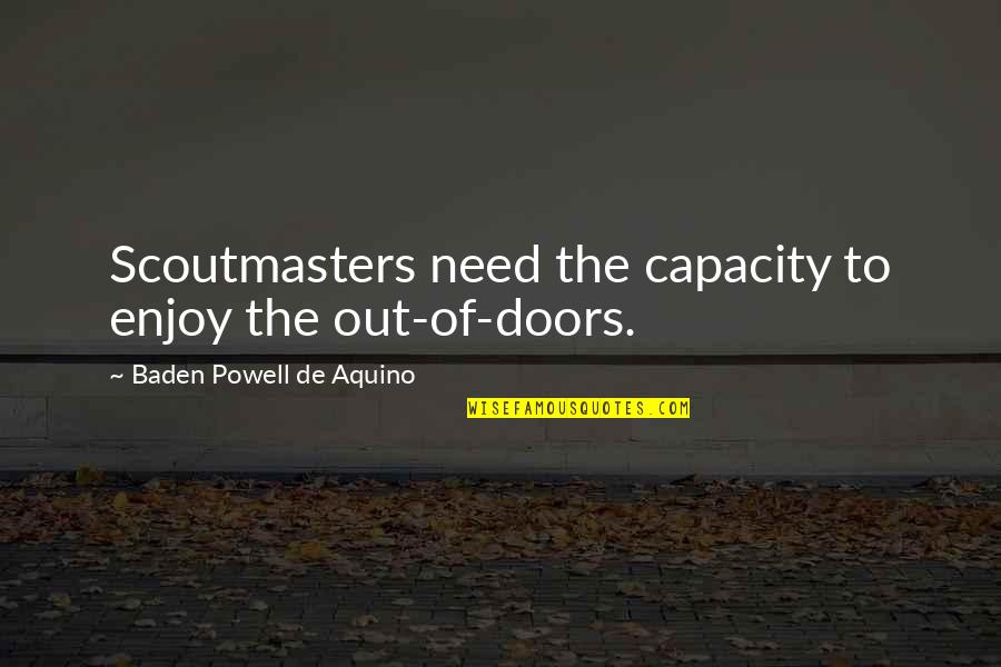 Men And Emotions Quotes By Baden Powell De Aquino: Scoutmasters need the capacity to enjoy the out-of-doors. Men And Emotions Quotes By Baden Powell De Aquino: Scoutmasters need the capacity to enjoy the out-of-doors.