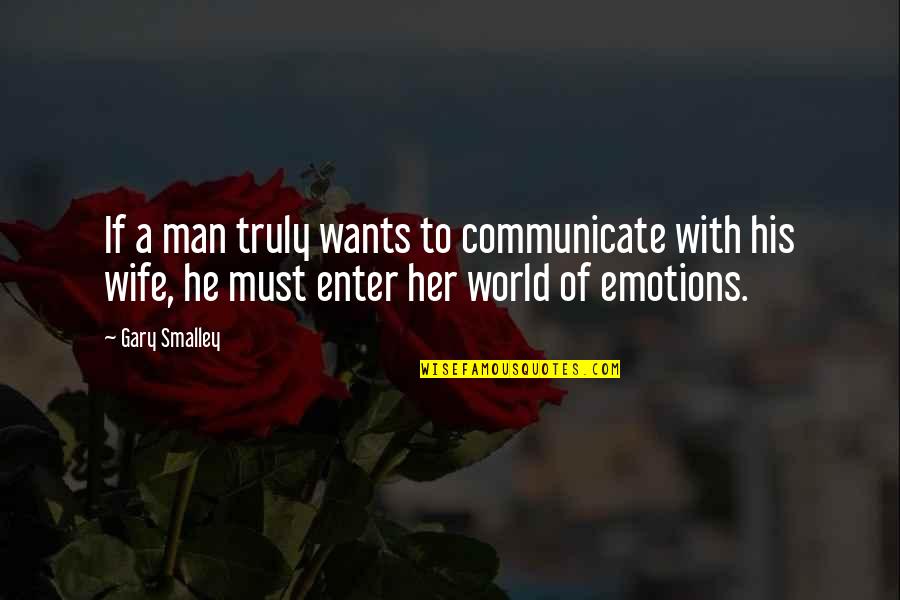 Men And Emotions Quotes By Gary Smalley: If a man truly wants to communicate with Men And Emotions Quotes By Gary Smalley: If a man truly wants to communicate with