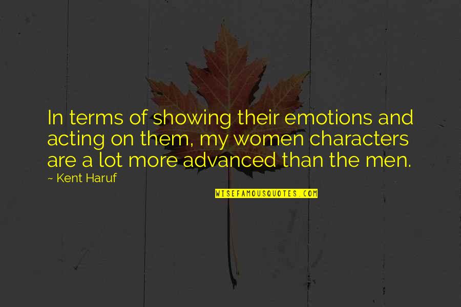 Men And Emotions Quotes By Kent Haruf: In terms of showing their emotions and acting Men And Emotions Quotes By Kent Haruf: In terms of showing their emotions and acting