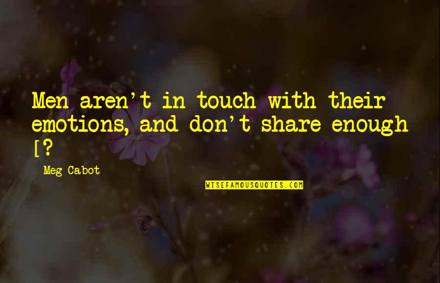 Men And Emotions Quotes By Meg Cabot: Men aren't in touch with their emotions, and