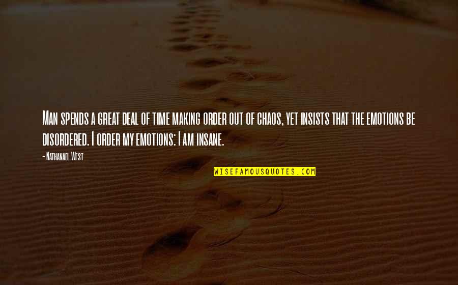 Men And Emotions Quotes By Nathanael West: Man spends a great deal of time making Men And Emotions Quotes By Nathanael West: Man spends a great deal of time making