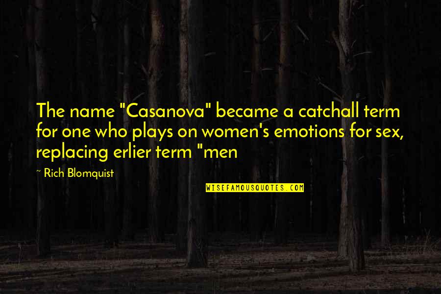 Men And Emotions Quotes By Rich Blomquist: The name "Casanova" became a catchall term for Men And Emotions Quotes By Rich Blomquist: The name "Casanova" became a catchall term for