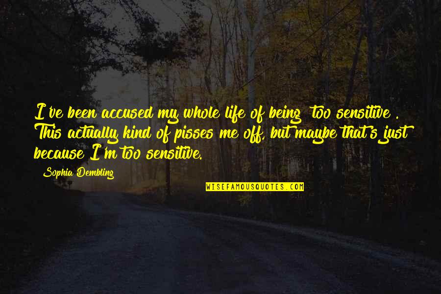 Men And Emotions Quotes By Sophia Dembling: I've been accused my whole life of being Men And Emotions Quotes By Sophia Dembling: I've been accused my whole life of being