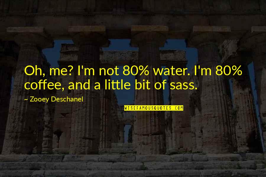 Men And Emotions Quotes By Zooey Deschanel: Oh, me? I'm not 80% water. I'm 80% Men And Emotions Quotes By Zooey Deschanel: Oh, me? I'm not 80% water. I'm 80%