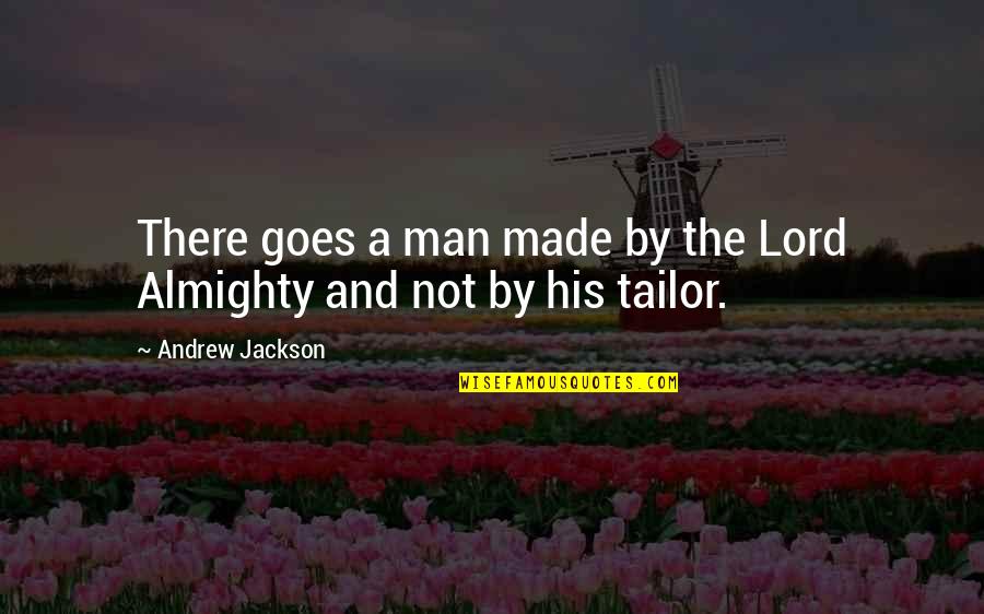 Men And Fashion Quotes By Andrew Jackson: There goes a man made by the Lord