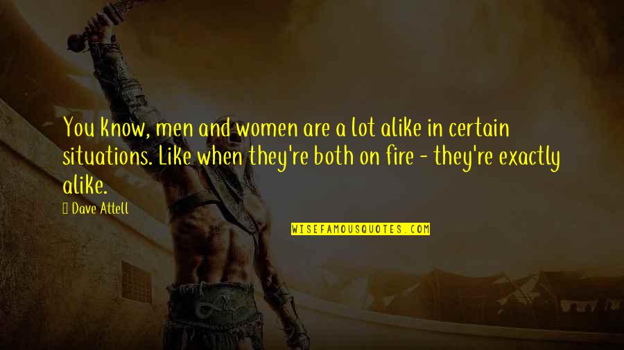 Men And Fire Quotes By Dave Attell: You know, men and women are a lot