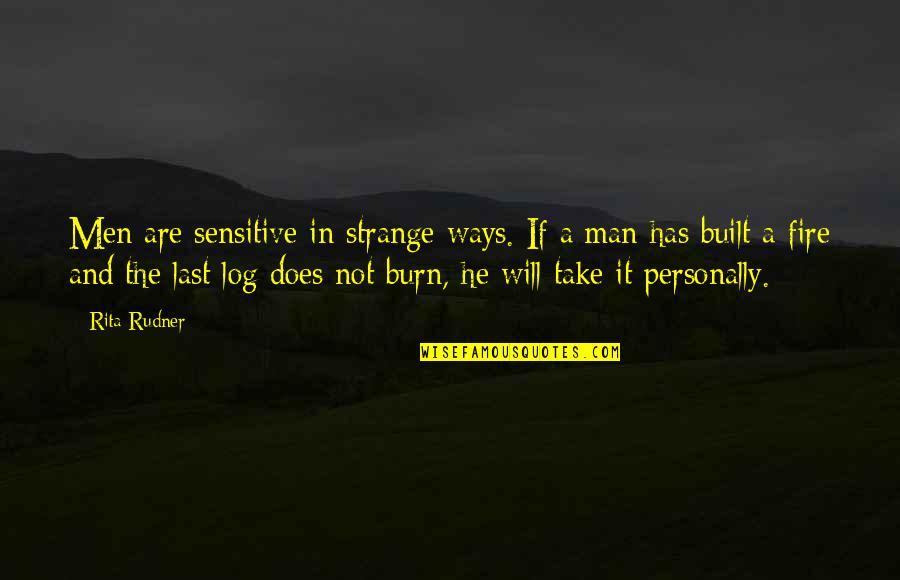 Men And Fire Quotes By Rita Rudner: Men are sensitive in strange ways. If a