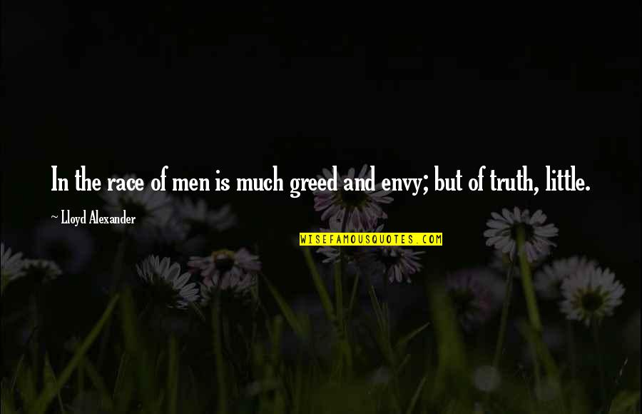 Men And Greed Quotes By Lloyd Alexander: In the race of men is much greed