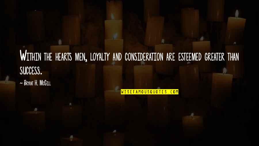 Men And Loyalty Quotes By Bryant H. McGill: Within the hearts men, loyalty and consideration are