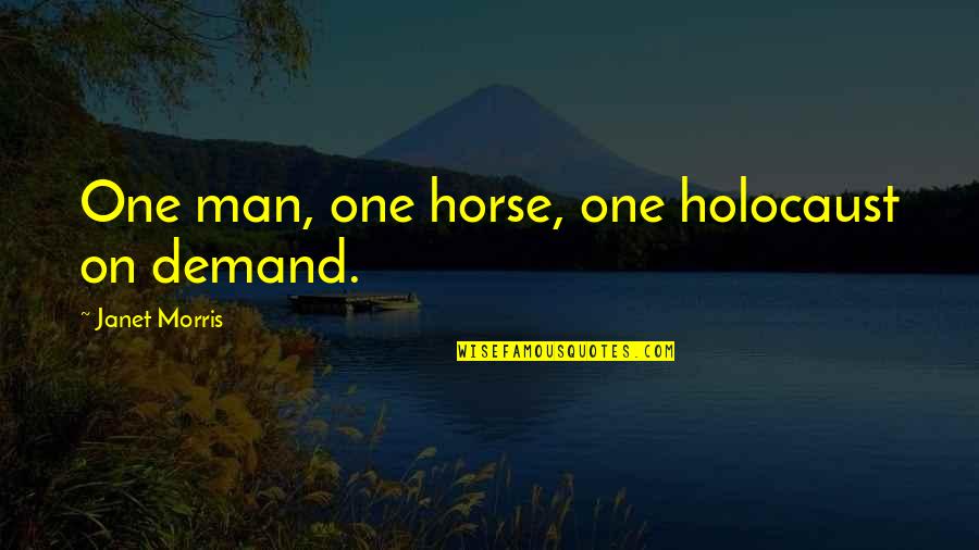 Men And Loyalty Quotes By Janet Morris: One man, one horse, one holocaust on demand.