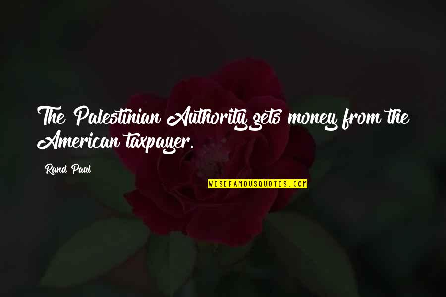Men And Loyalty Quotes By Rand Paul: The Palestinian Authority gets money from the American