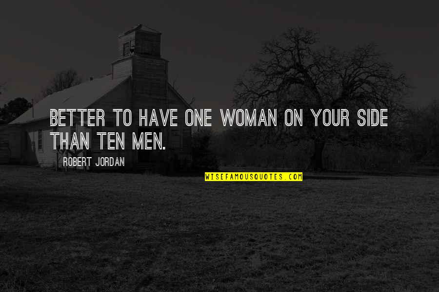 Men And Loyalty Quotes By Robert Jordan: Better to have one woman on your side