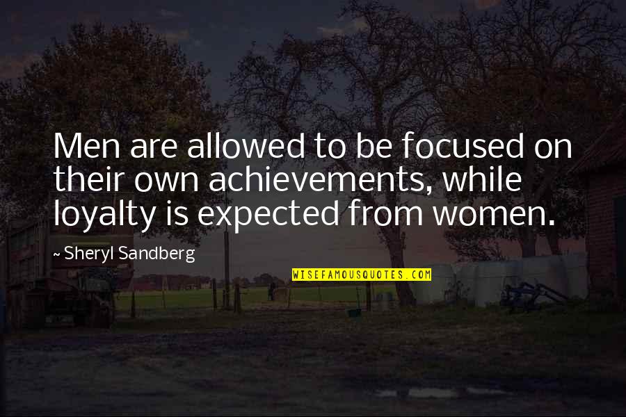 Men And Loyalty Quotes By Sheryl Sandberg: Men are allowed to be focused on their