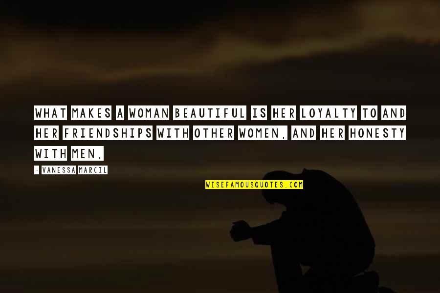 Men And Loyalty Quotes By Vanessa Marcil: What makes a woman beautiful is her loyalty