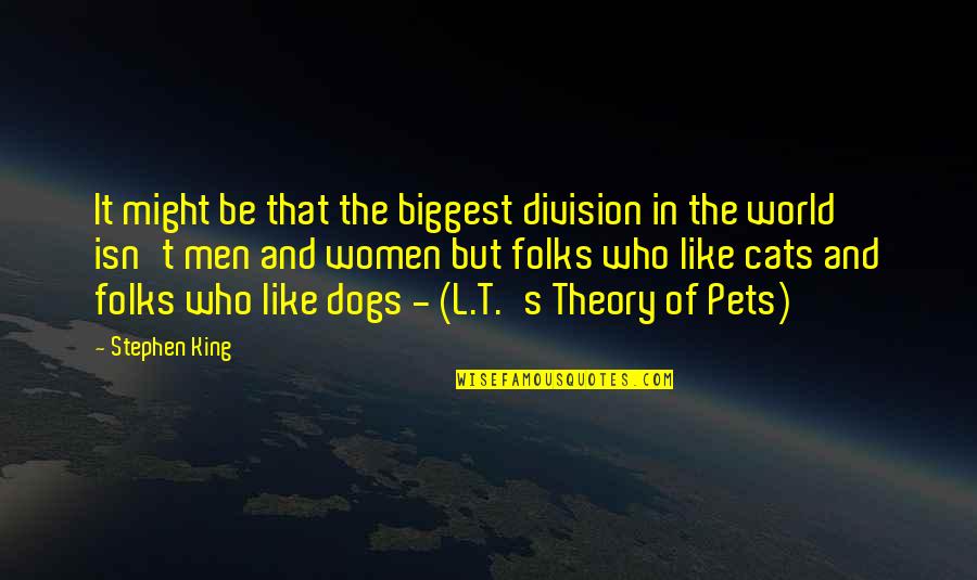 Men And Their Dogs Quotes By Stephen King: It might be that the biggest division in