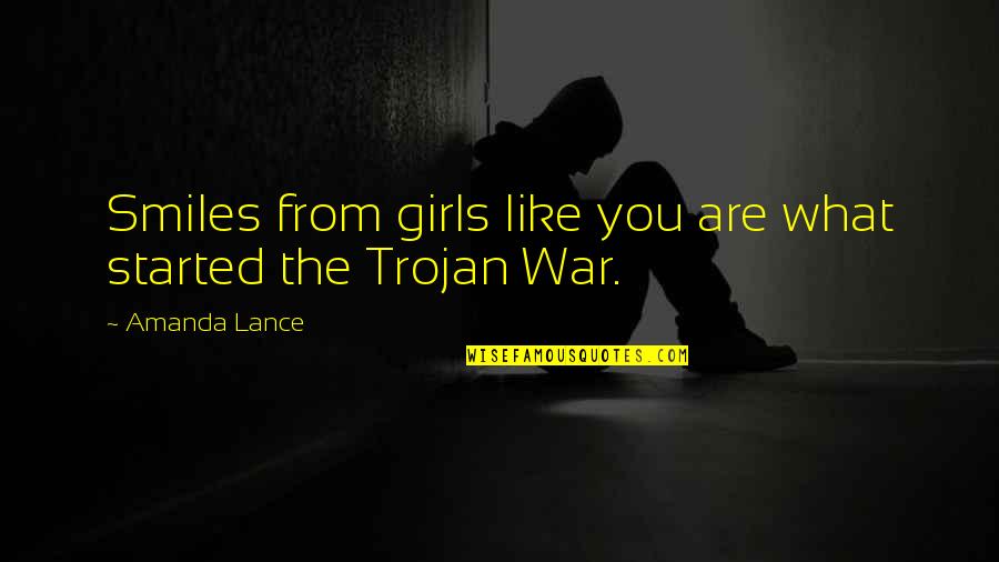 Men And War Quotes By Amanda Lance: Smiles from girls like you are what started Men And War Quotes By Amanda Lance: Smiles from girls like you are what started
