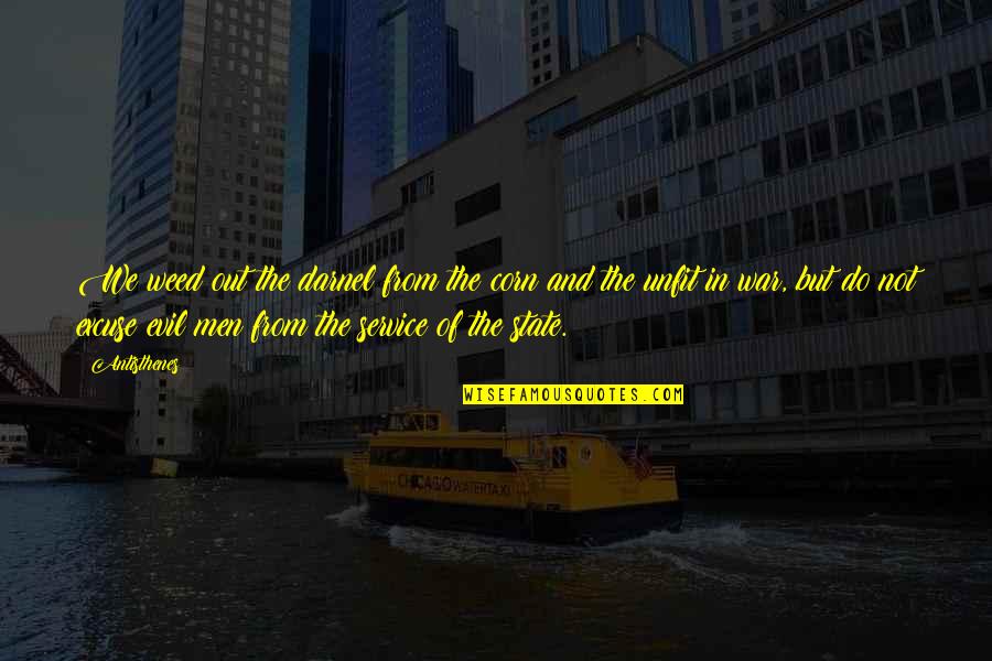 Men And War Quotes By Antisthenes: We weed out the darnel from the corn Men And War Quotes By Antisthenes: We weed out the darnel from the corn