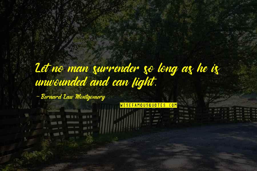 Men And War Quotes By Bernard Law Montgomery: Let no man surrender so long as he Men And War Quotes By Bernard Law Montgomery: Let no man surrender so long as he