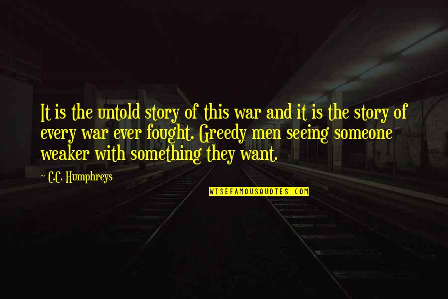 Men And War Quotes By C.C. Humphreys: It is the untold story of this war Men And War Quotes By C.C. Humphreys: It is the untold story of this war