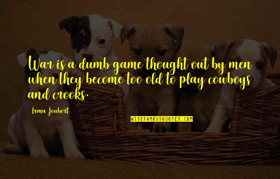 Men And War Quotes By Irma Joubert: War is a dumb game thought out by Men And War Quotes By Irma Joubert: War is a dumb game thought out by