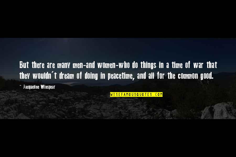 Men And War Quotes By Jacqueline Winspear: But there are many men-and women-who do things Men And War Quotes By Jacqueline Winspear: But there are many men-and women-who do things