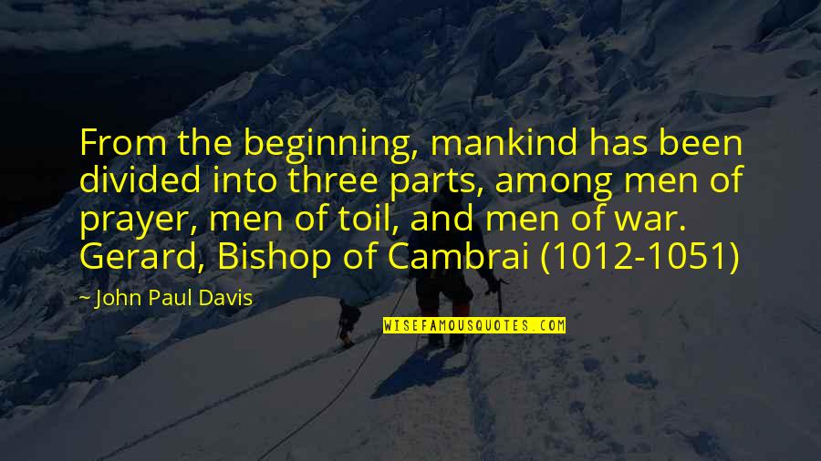 Men And War Quotes By John Paul Davis: From the beginning, mankind has been divided into Men And War Quotes By John Paul Davis: From the beginning, mankind has been divided into