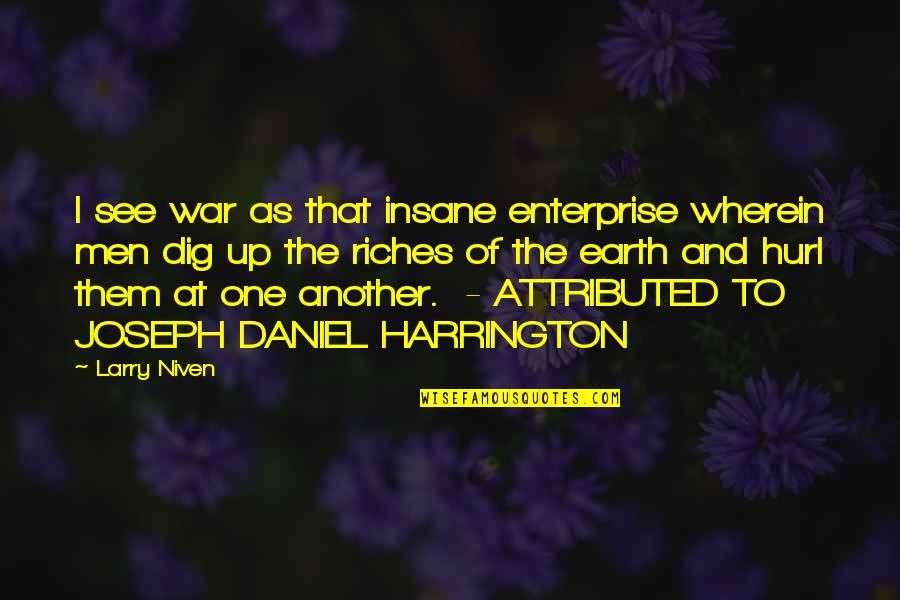 Men And War Quotes By Larry Niven: I see war as that insane enterprise wherein Men And War Quotes By Larry Niven: I see war as that insane enterprise wherein
