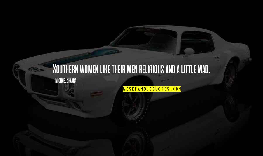Men And War Quotes By Michael Shaara: Southern women like their men religious and a Men And War Quotes By Michael Shaara: Southern women like their men religious and a