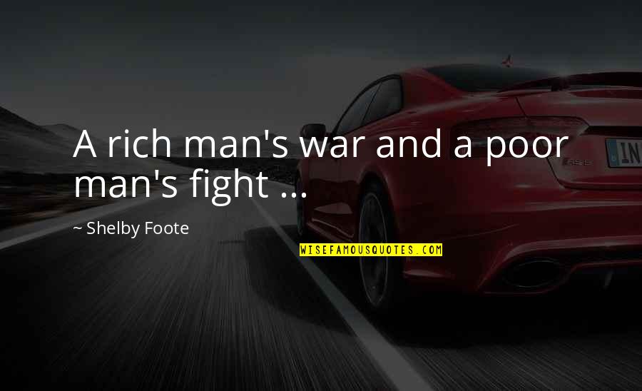 Men And War Quotes By Shelby Foote: A rich man's war and a poor man's Men And War Quotes By Shelby Foote: A rich man's war and a poor man's