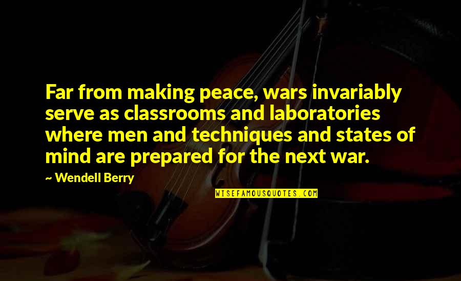 Men And War Quotes By Wendell Berry: Far from making peace, wars invariably serve as Men And War Quotes By Wendell Berry: Far from making peace, wars invariably serve as