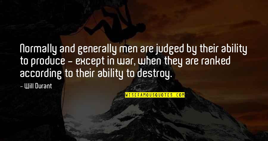 Men And War Quotes By Will Durant: Normally and generally men are judged by their Men And War Quotes By Will Durant: Normally and generally men are judged by their