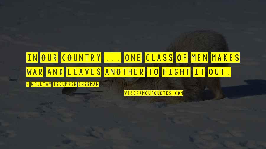 Men And War Quotes By William Tecumseh Sherman: In our Country ... one class of men Men And War Quotes By William Tecumseh Sherman: In our Country ... one class of men