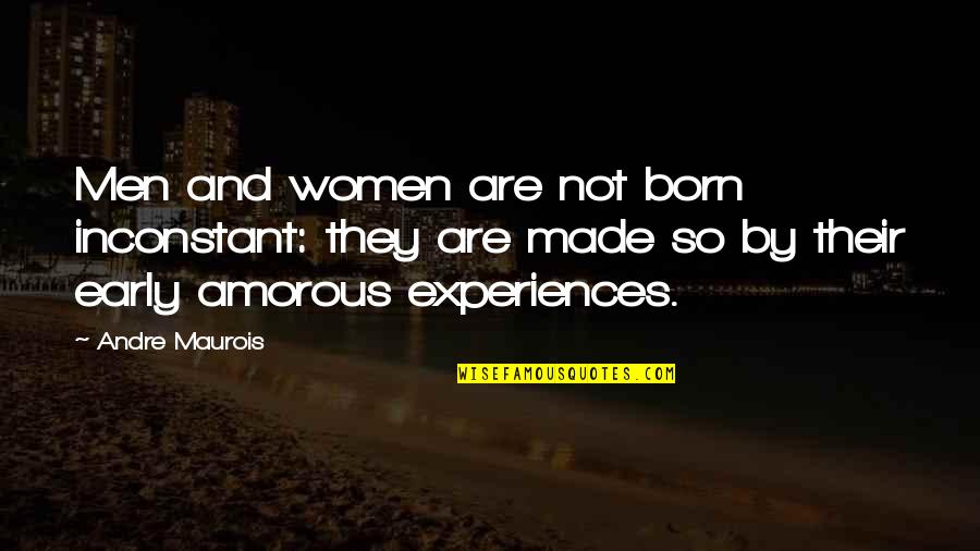 Men And Women Quotes By Andre Maurois: Men and women are not born inconstant: they