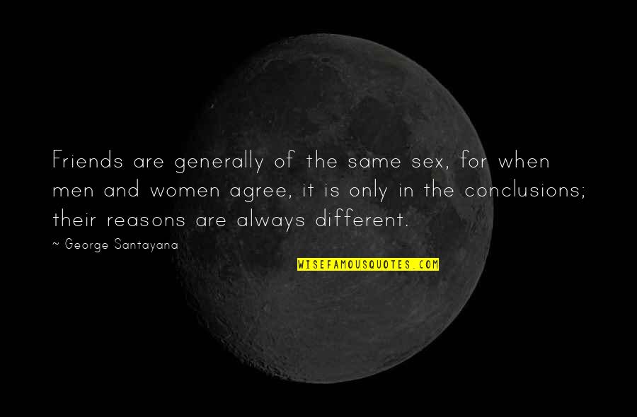 Men And Women Quotes By George Santayana: Friends are generally of the same sex, for