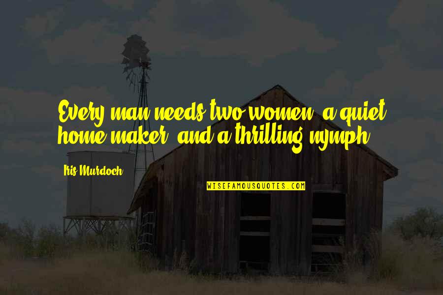 Men And Women Quotes By Iris Murdoch: Every man needs two women: a quiet home-maker,