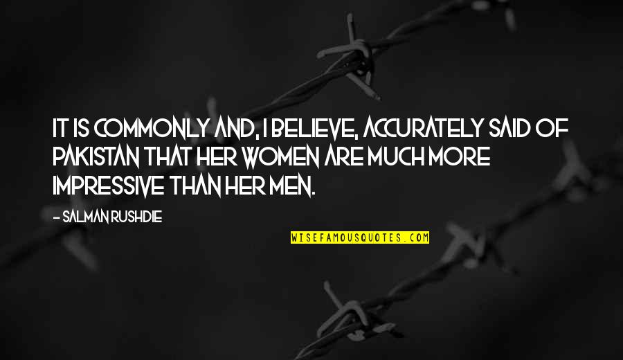 Men And Women Quotes By Salman Rushdie: It is commonly and, I believe, accurately said