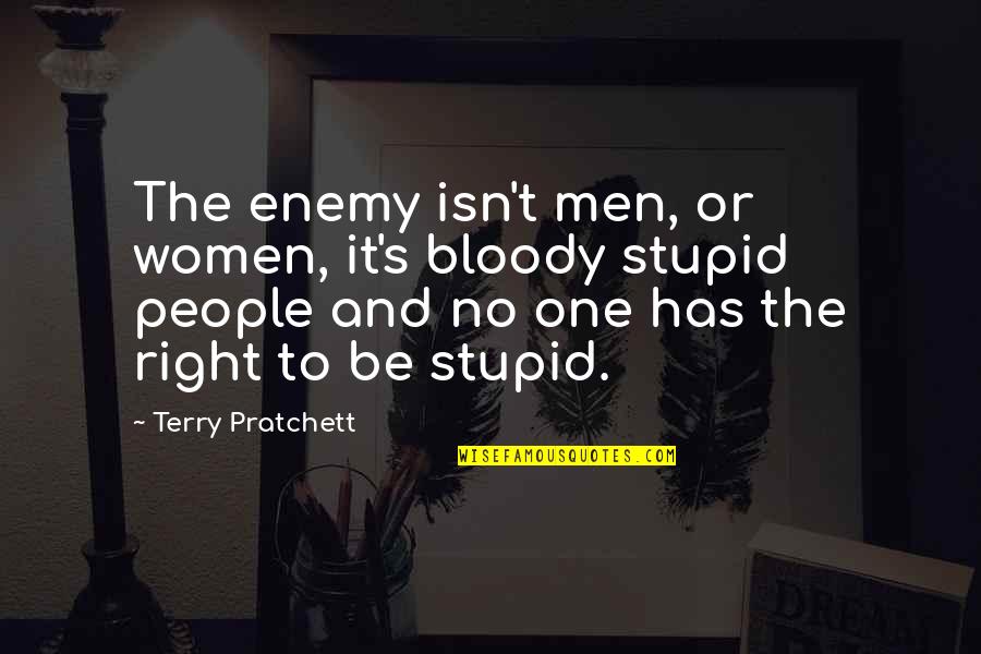 Men And Women Quotes By Terry Pratchett: The enemy isn't men, or women, it's bloody