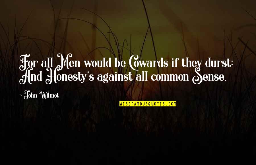 Men Are Cowards Quotes By John Wilmot: For all Men would be Cowards if they