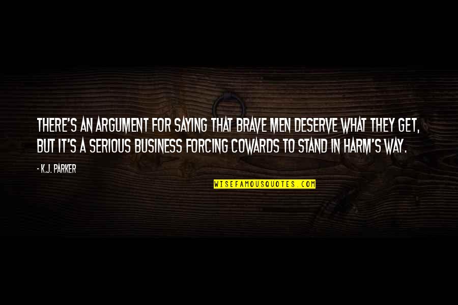 Men Are Cowards Quotes By K.J. Parker: There's an argument for saying that brave men