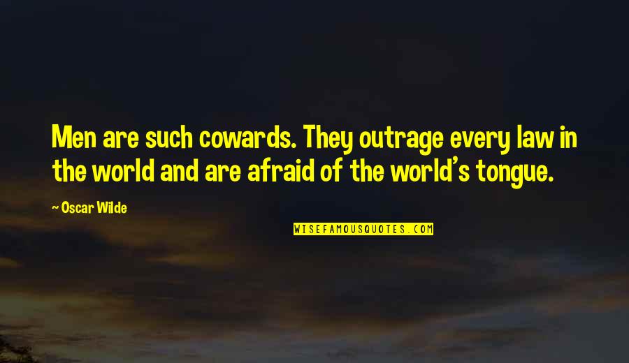 Men Are Cowards Quotes By Oscar Wilde: Men are such cowards. They outrage every law