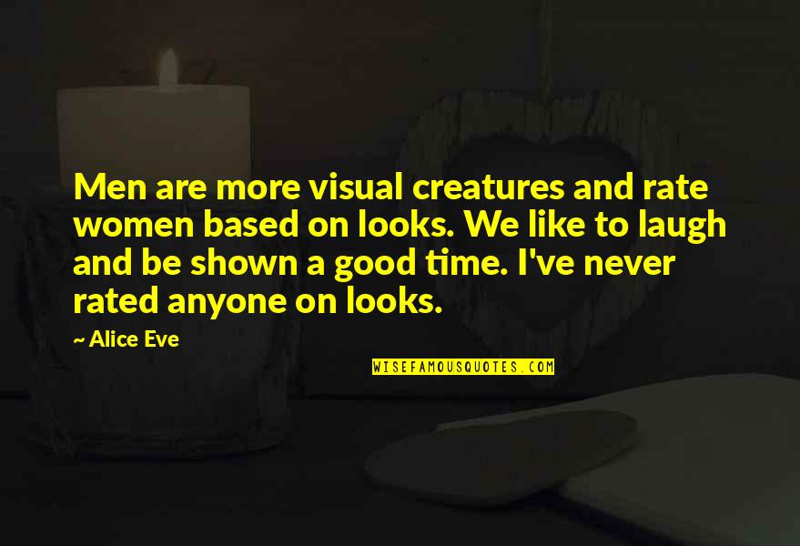 Men Are Good Quotes By Alice Eve: Men are more visual creatures and rate women Men Are Good Quotes By Alice Eve: Men are more visual creatures and rate women