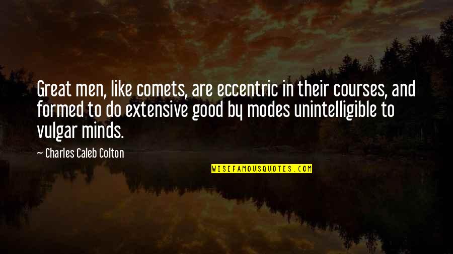 Men Are Good Quotes By Charles Caleb Colton: Great men, like comets, are eccentric in their Men Are Good Quotes By Charles Caleb Colton: Great men, like comets, are eccentric in their