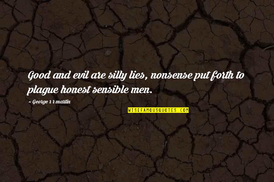 Men Are Good Quotes By George R R Martin: Good and evil are silly lies, nonsense put Men Are Good Quotes By George R R Martin: Good and evil are silly lies, nonsense put