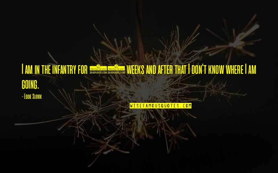 Men Are Immature Quotes By Eddie Slovik: I am in the infantry for 17 weeks