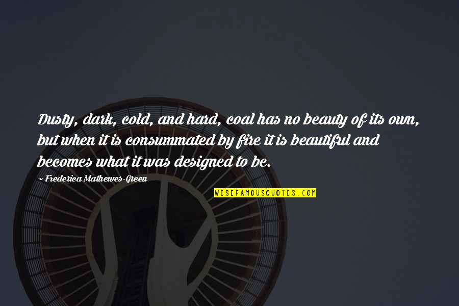 Men Are Immature Quotes By Frederica Mathewes-Green: Dusty, dark, cold, and hard, coal has no