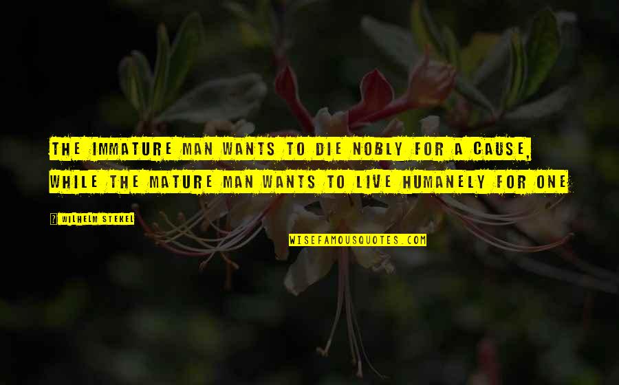 Men Are Immature Quotes By Wilhelm Stekel: The immature man wants to die nobly for Men Are Immature Quotes By Wilhelm Stekel: The immature man wants to die nobly for