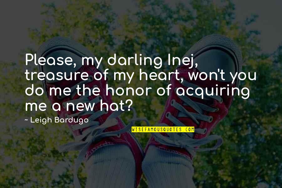 Men Are Jerks Quotes By Leigh Bardugo: Please, my darling Inej, treasure of my heart, Men Are Jerks Quotes By Leigh Bardugo: Please, my darling Inej, treasure of my heart,