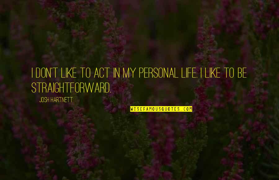 Men Are Raised Quotes By Josh Hartnett: I don't like to act in my personal