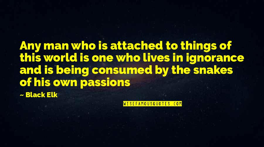 Men Are Snakes Quotes By Black Elk: Any man who is attached to things of Men Are Snakes Quotes By Black Elk: Any man who is attached to things of