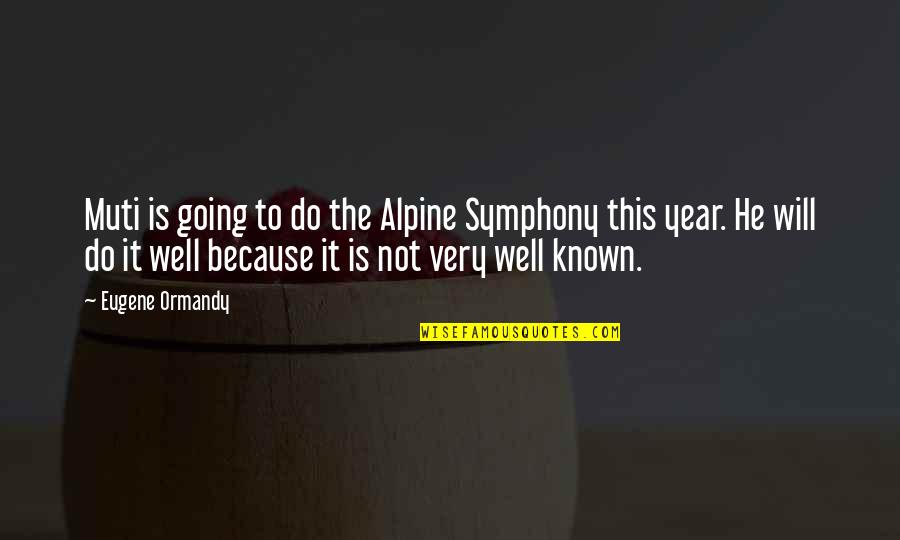 Men Are Snakes Quotes By Eugene Ormandy: Muti is going to do the Alpine Symphony Men Are Snakes Quotes By Eugene Ormandy: Muti is going to do the Alpine Symphony